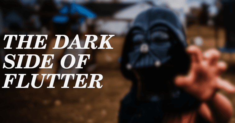 The dark side of Flutter: 4 inconveniences that every Flutter developer should know