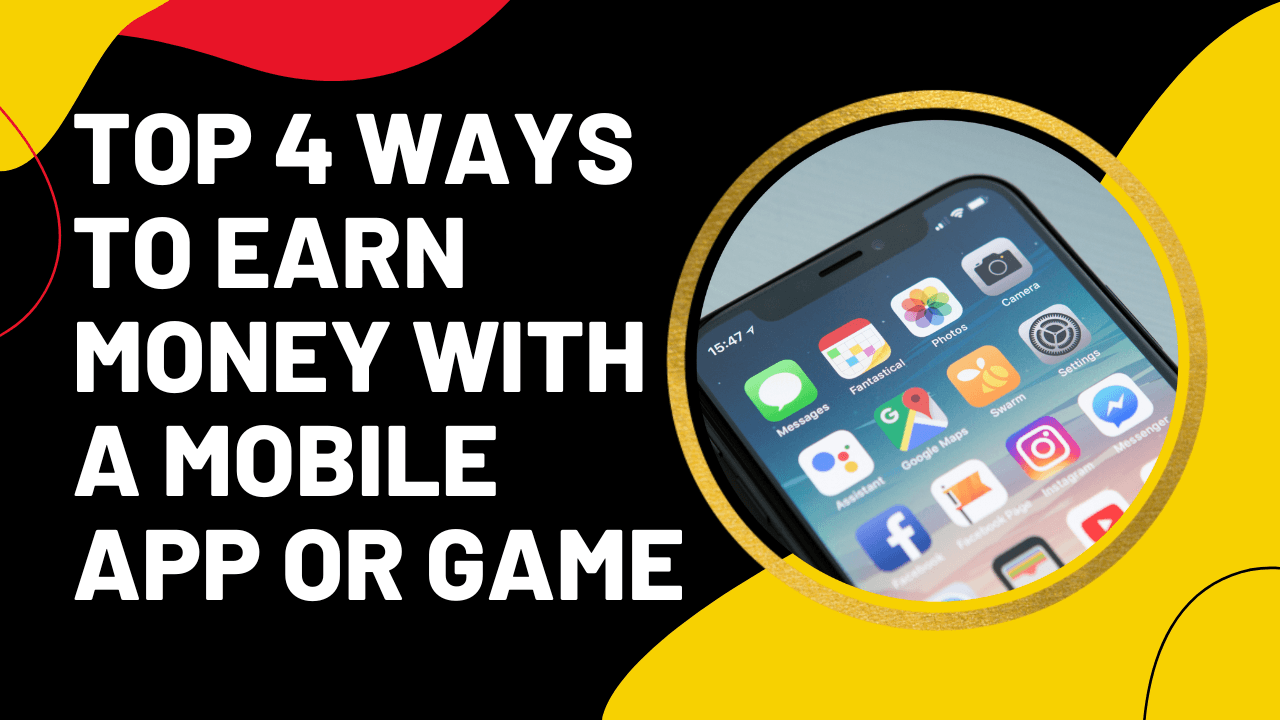 Top 4 ways to earn money with a mobile app or game
