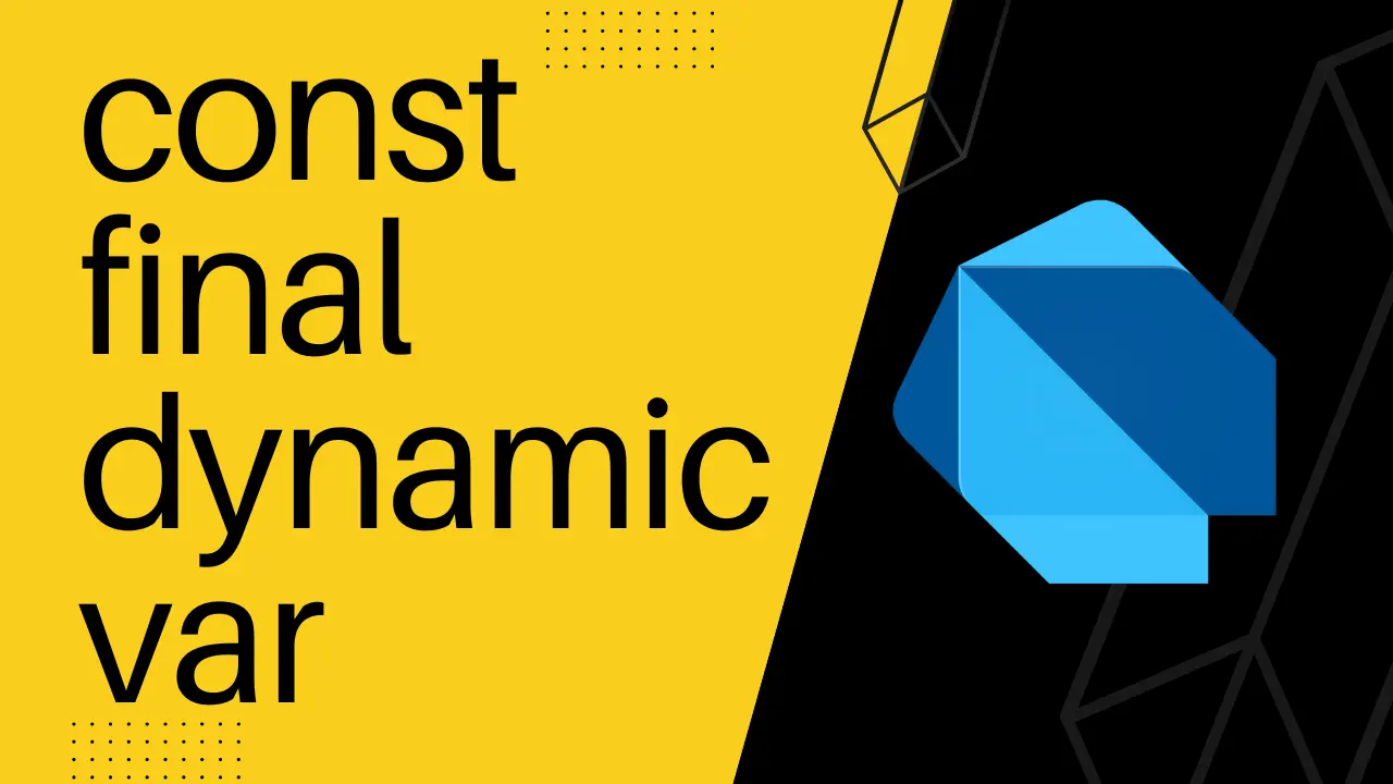 const, final, dynamic, var... when and why?