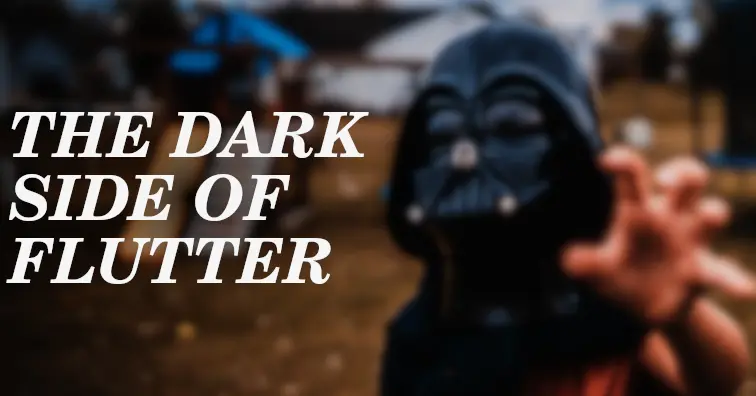 The dark side of Flutter: 4 inconveniences that every Flutter developer should know